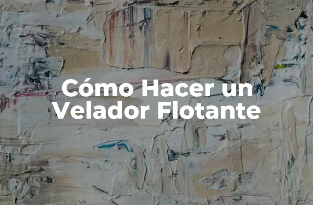 Cómo Hacer un Velador Flotante