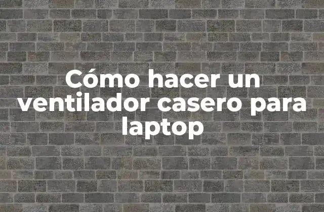 Cómo Hacer un Ventilador Casero para Laptop