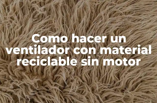 Como hacer un ventilador con material reciclable sin motor