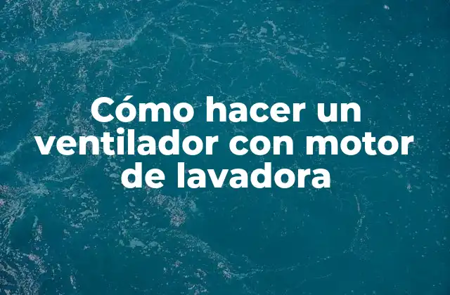 Cómo Hacer un Ventilador con Motor de Lavadora
