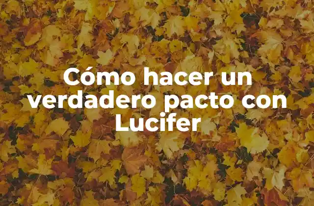 Cómo Hacer un Verdadero Pacto con Lucifer