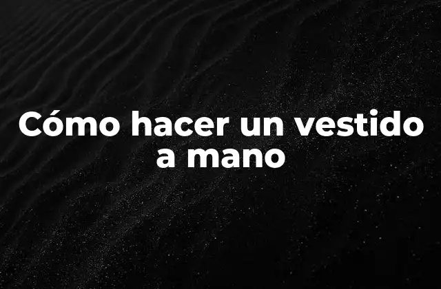 Cómo Hacer un Vestido a Mano