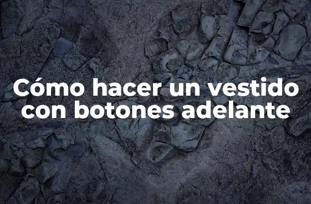 Cómo Hacer un Vestido con Botones Adelante