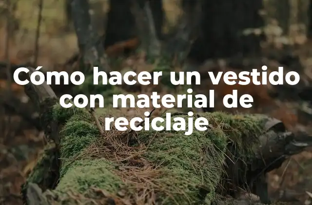 Cómo Hacer un Vestido con Material de Reciclaje