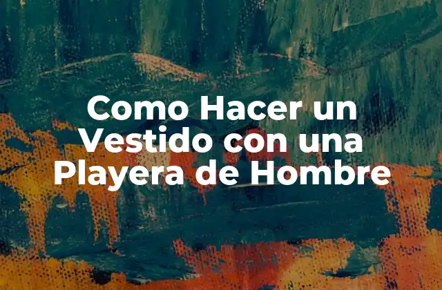 Como Hacer un Vestido con una Playera de Hombre
