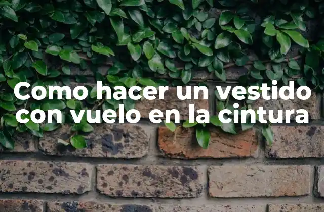Como Hacer un Vestido con Vuelo en la Cintura