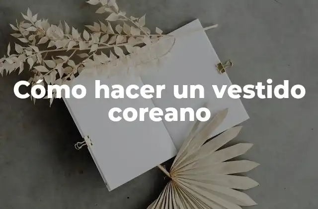 Cómo Hacer un Vestido Coreano