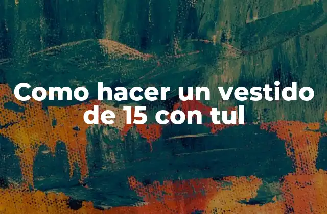 Como Hacer un Vestido de 15 con Tul