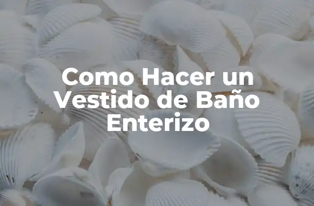 Como Hacer un Vestido de Baño Enterizo