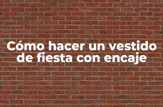 Cómo Hacer un Vestido de Fiesta con Encaje