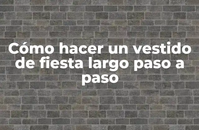 Cómo Hacer un Vestido de Fiesta Largo Paso a Paso