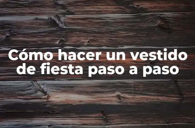 Cómo Hacer un Vestido de Fiesta Paso a Paso