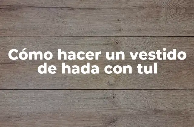 Cómo Hacer un Vestido de Hada con Tul