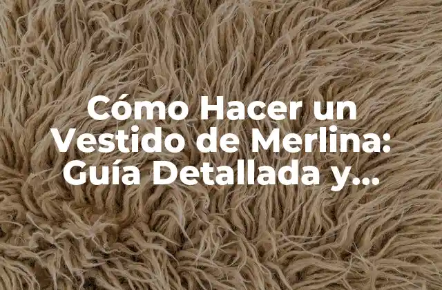 Cómo Hacer un Vestido de Merlina: Guía Detallada y Completa