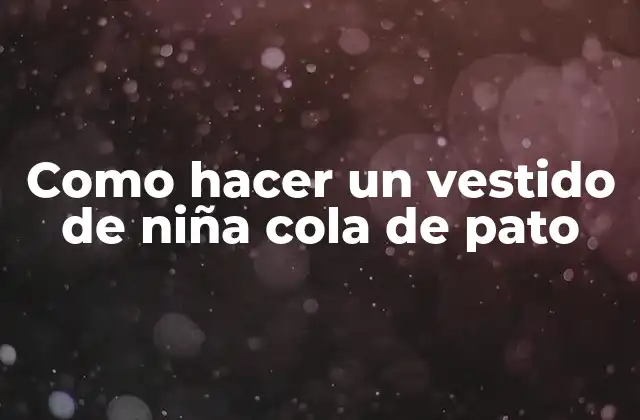 Como Hacer un Vestido de Niña Cola de Pato