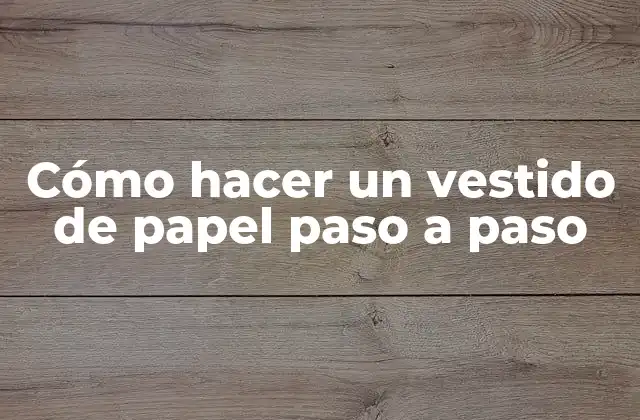 Cómo Hacer un Vestido de Papel Paso a Paso