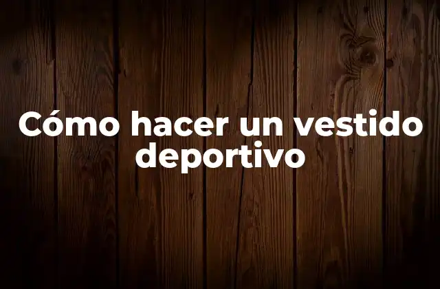 Cómo Hacer un Vestido Deportivo