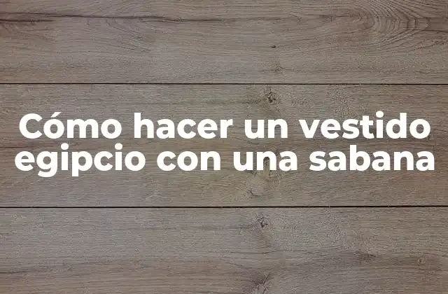 Cómo Hacer un Vestido Egipcio con una Sabana
