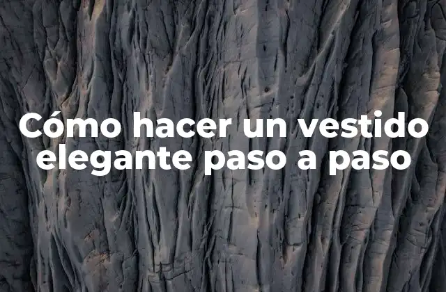 Cómo Hacer un Vestido Elegante Paso a Paso