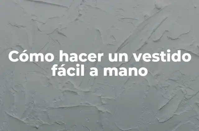 Cómo Hacer un Vestido Fácil a Mano