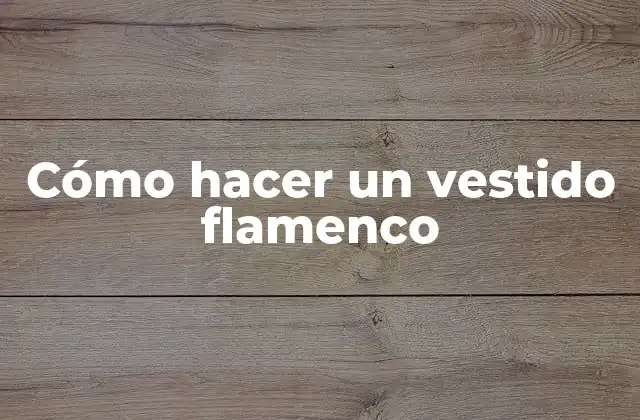 Cómo Hacer un Vestido Flamenco