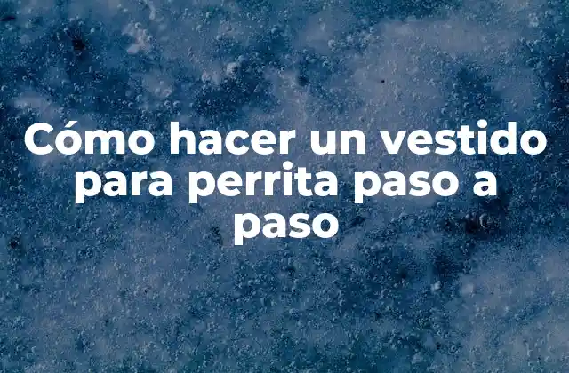 Cómo Hacer un Vestido para Perrita Paso a Paso 2 Cómo hacer un vestido para perrita