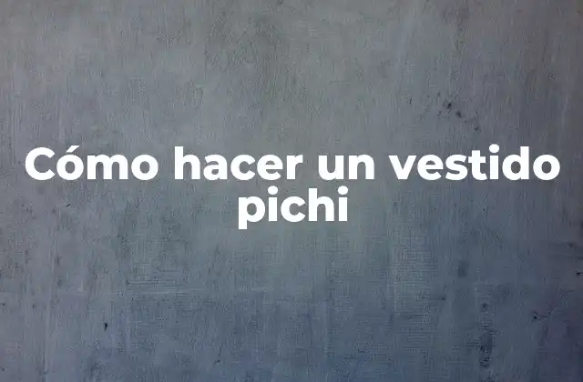 Cómo Hacer un Vestido Pichi