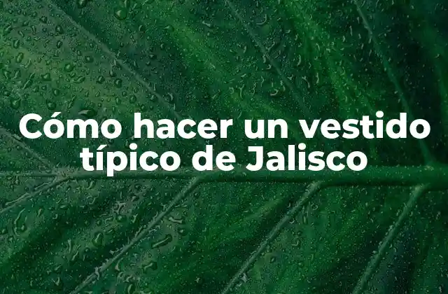 Cómo Hacer un Vestido Típico de Jalisco