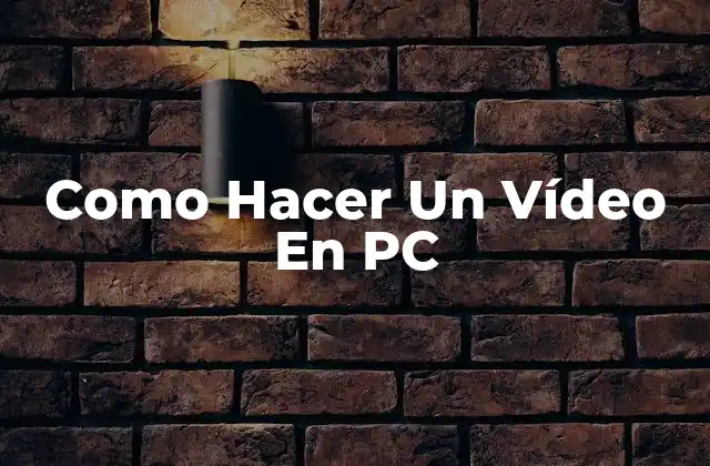Como Hacer un Vídeo en Pc