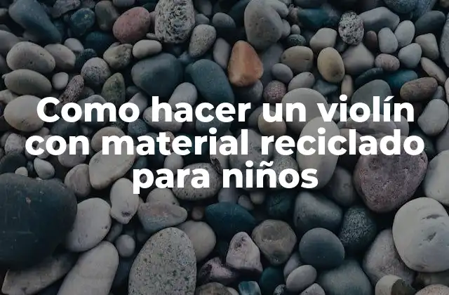 Como Hacer un Violín con Material Reciclado para Niños