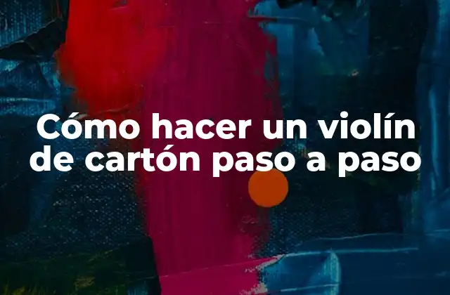 Cómo Hacer un Violín de Cartón Paso a Paso
