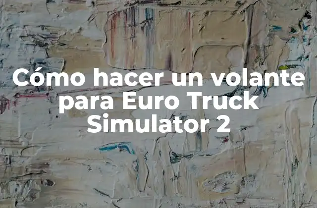 Cómo Hacer un Volante para Euro Truck Simulator 2