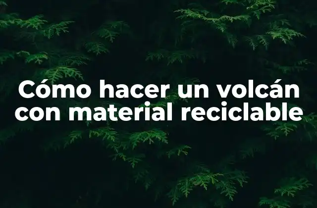 Cómo Hacer un Volcán con Material Reciclable