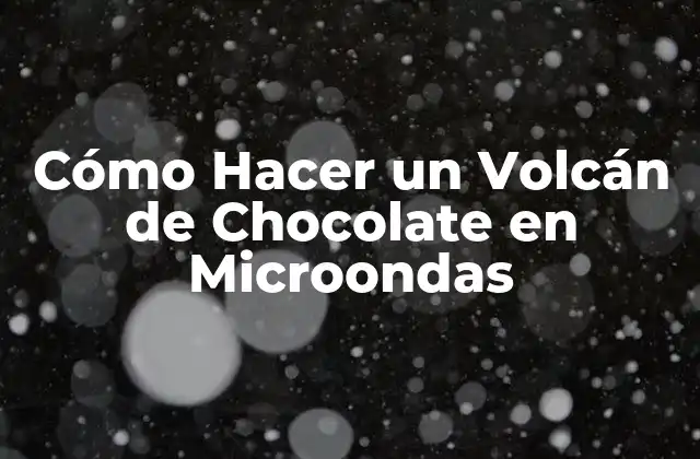 ¿Qué es un Volcán de Chocolate en Microondas?