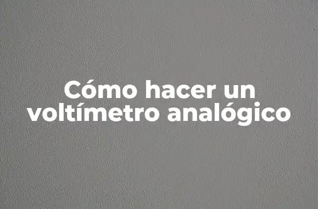Cómo Hacer un Voltímetro Analógico