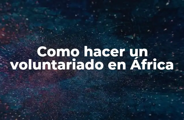 Como Hacer un Voluntariado en África