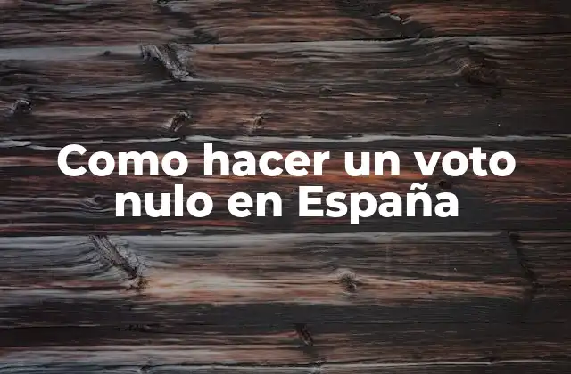 Como Hacer un Voto Nulo en España