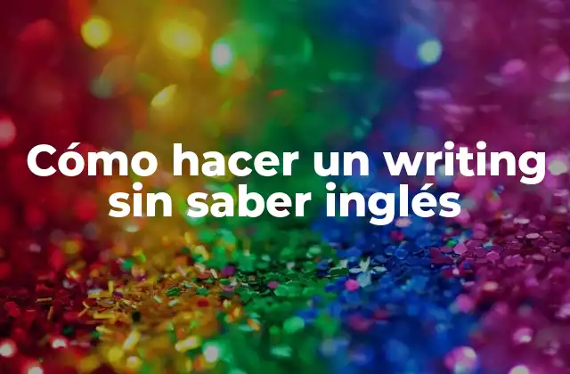 Cómo Hacer un Writing sin Saber Inglés