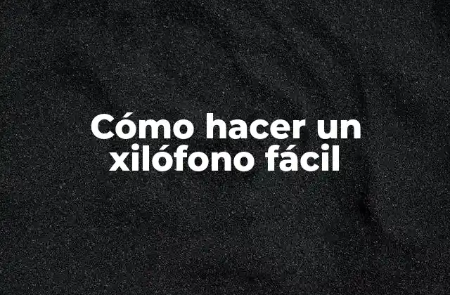 Cómo Hacer un Xilófono Fácil