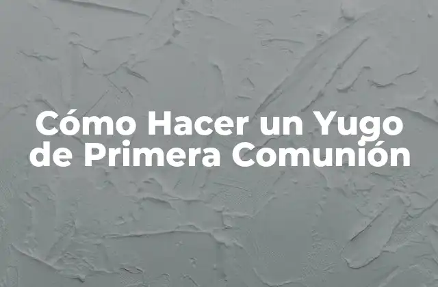 Cómo Hacer un Yugo de Primera Comunión