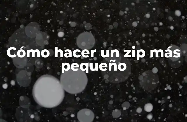 Cómo Hacer un Zip Más Pequeño