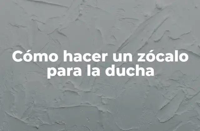 Cómo Hacer un Zócalo para la Ducha