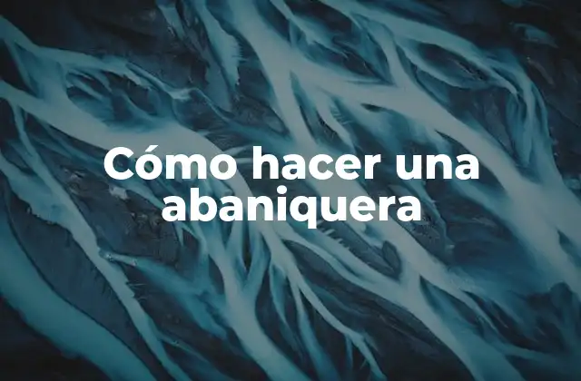 Cómo Hacer una Abaniquera