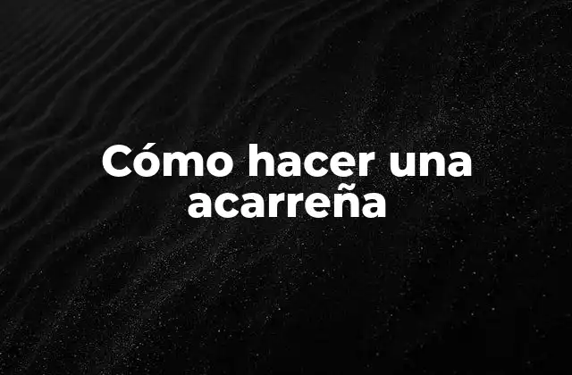 ¿Qué es una acarreña y para qué sirve?