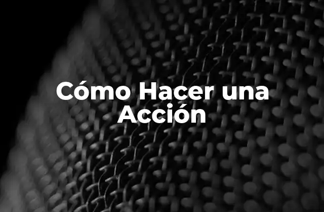Cómo Hacer una Acción