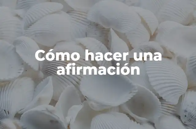 Cómo Hacer una Afirmación