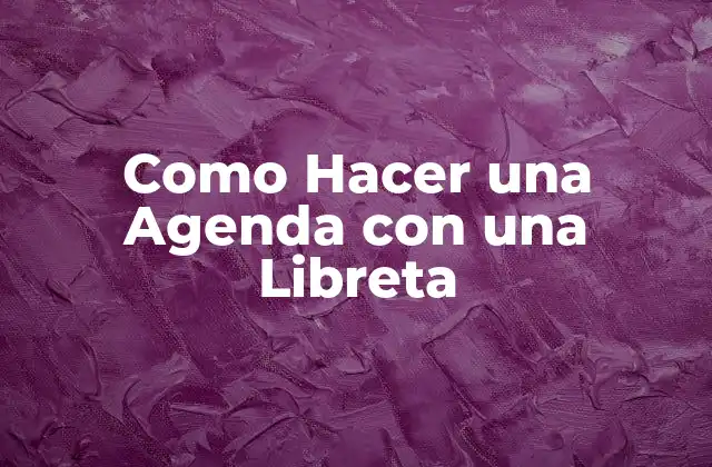 Como Hacer una Agenda con una Libreta