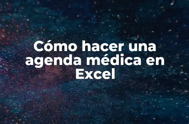 Cómo Hacer una Agenda Médica en Excel