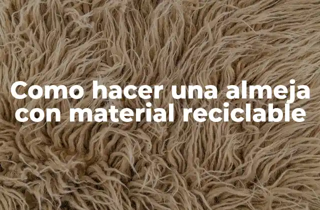 Como Hacer una Almeja con Material Reciclable