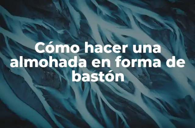 Cómo Hacer una Almohada en Forma de Bastón
